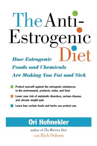 The Anti-Estrogenic Diet: How Estrogenic Foods and Chemicals Are Making You Fat and Sick von North Atlantic Books